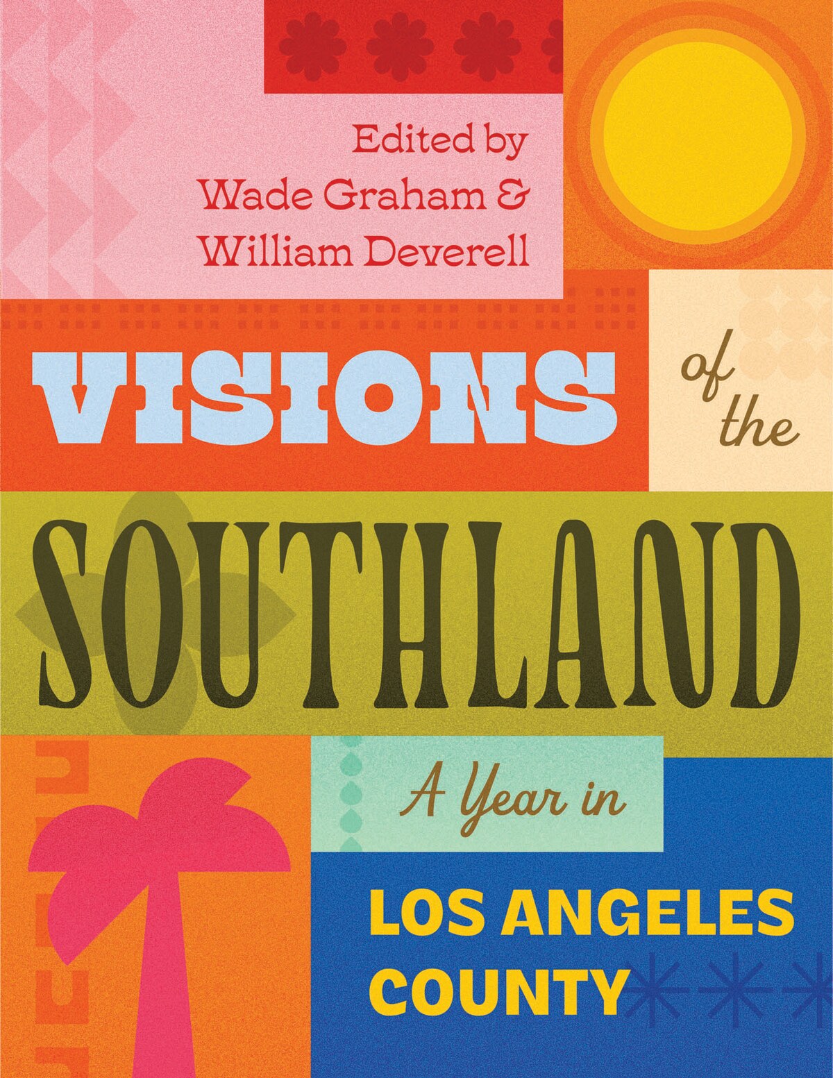 Cover of Visions of the Southland: A Year in Los Angeles County, edited by Wade Graham and William Deverell — a vivid mid-century color-block design with a sun, pink palm tree, and bold lettering.